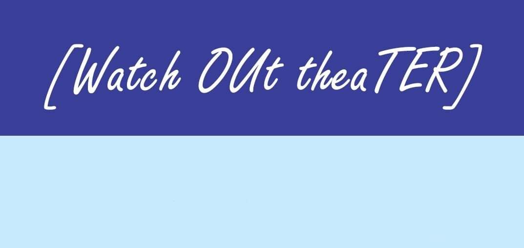 Watch OUt TheaTER